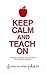 Keep Calm and Teach On: Str...