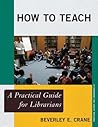 How to Teach: A Practical Guide for Librarians