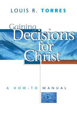 Gaining Decisions for Christ: A How-To Manual (Paperback)