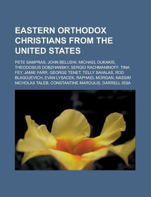 Eastern Orthodox Christians from the United States: Pete Sampras, John Belushi, Michael Dukakis, Theodosius Dobzhansky, Sergei Rachmaninoff, Tina Fey,