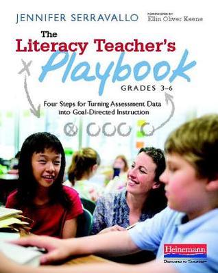 The Literacy Teacher's Playbook, Grades 3-6: Four Steps for Turning Assessment Data into Goal-Directed Instruction