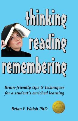 Thinking, Reading, Remembering: Brain-Friendly Tips & Techniques for a Student's Enriched Learning