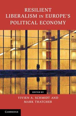 Resilient Liberalism in Europe's Political Economy (Kindle Edition)