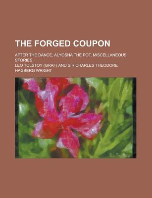 The Forged Coupon; After the Dance, Alyosha the Pot, Miscellaneous Stories