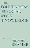 The Foundations of Social Work Knowledge (East European Monographs; 405) The Foundations of Social Work Knowledge (East European Monographs; 405)