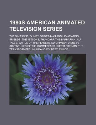 1980s American Animated Television Series: The Simpsons, Gumby, Spider-Man and His Amazing Friends, the Jetsons, Thundarr the Barbarian, Alf Tales, Ba