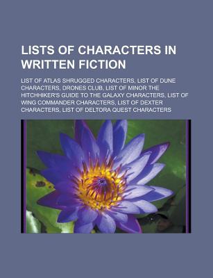 Lists of Characters in Written Fiction: List of Atlas Shrugged Characters, List of Dune Characters, Drones Club, List of Minor the Hitchhiker's Guide