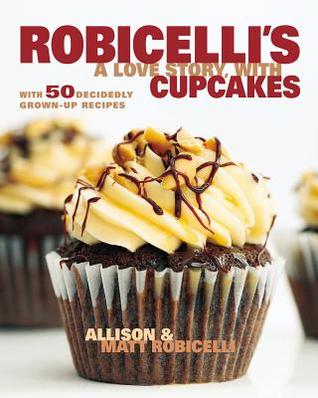 Robicelli's a Love Story, with Cupcakes: With 50 Decidedly Grown-Up Recipes (Hardcover)