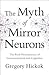 The Myth of Mirror Neurons:...