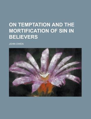On Temptation and the Mortification of Sin in Believers (Paperback)