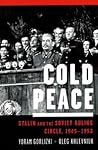 Cold Peace: Stalin and the Soviet Ruling Circle, 1945-1953 Cold Peace: Stalin and the Soviet Ruling Circle, 1945-1953