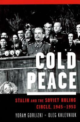 Cold Peace: Stalin and the Soviet Ruling Circle, 1945-1953 (Hardcover)