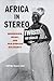 Africa in Stereo by Tsitsi Jaji