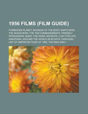 1956 Films (Film Guide): Forbidden Planet, Invasion of the Body Snatchers Searchers Ten Commandments, Friendly Persuasion, Giant