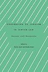 Conversion to Judaism in Jewish Law: Essays and Responsa (Progressive Halakhah, 3)