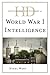 Historical Dictionary of World War I Intelligence (Historical Dictionaries of Intelligence and Counterintelligence)