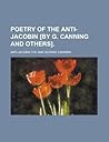 Poetry of the Anti-Jacobin [By G. Canning and Others]