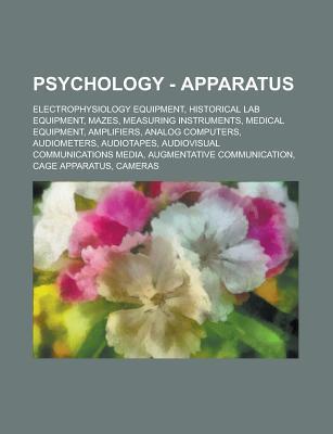 Psychology - Apparatus: Electrophysiology Equipment, Historical Lab Equipment, Mazes, Measuring Instruments, Medical Equipment, Amplifiers, Analog Computers, Audiometers, Audiotapes, Audiovisual Communications Media, Augmentative Communication, Cage Appar