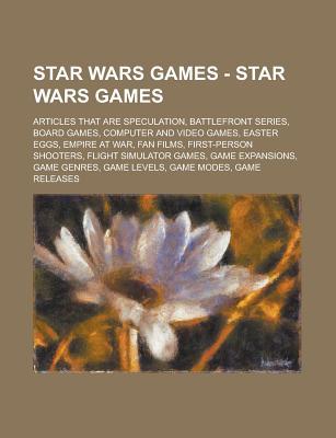 Star Wars Games - Star Wars Games: Articles That Are Speculation, Battlefront Series, Board Games, Computer and Video Games, Easter Eggs, Empire at War, Fan Films, First-Person Shooters, Flight Simulator Games, Game Expansions