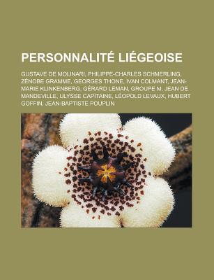 Personnalite Liegeoise: Gustave de Molinari, Philippe-Charles Schmerling, Zenobe Gramme, Georges Thone, Ivan Colmant, Jean-Marie Klinkenberg, Gerard Leman, Groupe U, Jean de Mandeville, Ulysse Capitaine, Leopold Levaux, Hubert Goffin