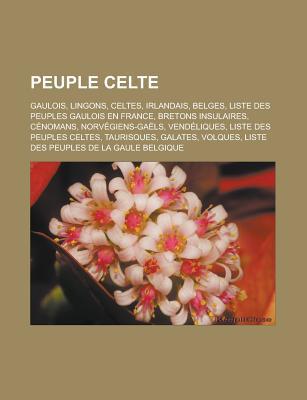 Peuple Celte: Gaulois, Lingons, Celtes, Irlandais, Belges, Liste Des Peuples Gaulois En France, Bretons Insulaires, Cenomans, Norvegiens-Gaels, Vendeliques, Liste Des Peuples Celtes, Taurisques, Galates, Volques
