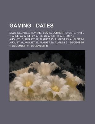 Gaming - Dates: Days, Decades, Months, Years, Current Events, April 1, April 24, April 27, April 28, April 30, August 15, August 16, August 22, August 23, August 25, August 26, August 27, August 29, August 30, August 31, December 1
