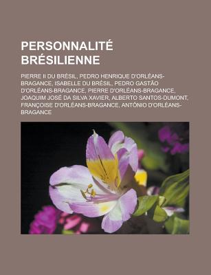 Personnalite Bresilienne: Pierre II Du Bresil, Pedro Henrique D'Orleans-Bragance, Isabelle Du Bresil, Pedro Gastao D'Orleans-Bragance, Pierre D'