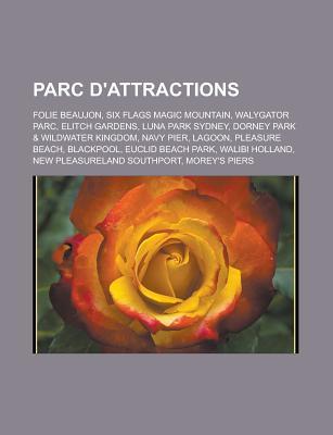 Parc D'Attractions: Folie Beaujon, Six Flags Magic Mountain, Walygator Parc, Elitch Gardens, Luna Park Sydney, Dorney Park & Wildwater Kingdom, Navy Pier, Lagoon, Pleasure Beach, Blackpool, Euclid Beach Park, Walibi Holland
