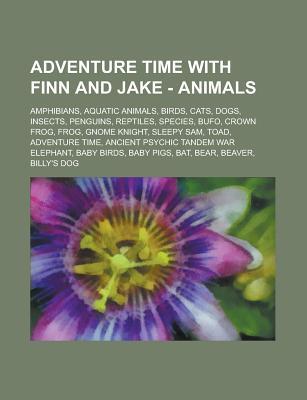 Adventure Time with Finn and Jake - Animals: Amphibians, Aquatic Animals, Birds, Cats, Dogs, Insects, Penguins, Reptiles, Species, Bufo, Crown Frog, Frog, Gnome Knight, Sleepy Sam, Toad, Adventure Time, Ancient Psychic Tandem War Elephant, Baby Birds, Bab