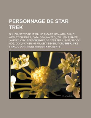 Personnage de Star Trek: Gul Dukat, Worf, Jean-Luc Picard, Benjamin Sisko, Wesley Crusher, Data, Deanna Troi, William T. Riker, James T. Kirk, Personnages de Star Trek, ROM, Spock, Nog, Odo, Katherine Pulaski, Beverly Crusher, Jake Sisko