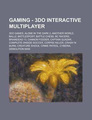 Wikia Gaming - 3do Interactive Multiplayer: 3do Games, Alone in the Dark 2, Another World, Ballz, Battlesport, Battle Chess, BC Racers, Braindead 13, Cannon Fodder, Captain Quazar, Complete Onside Soccer, Corpse Killer, Crash 'n Burn, Creature Shock, Crim
