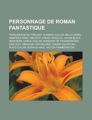 Personnage de Roman Fantastique: Personnage de Twilight, Edward Cullen, Bella Swan, Vampires Dans Twilight, Comte Dracula, Jacob Black, Renesmee Carlie Cullen, Monstre de Frankenstein, Sam Uley, Abraham Van Helsing, Damon Salvatore