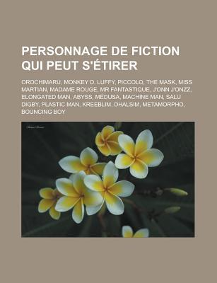 Personnage de Fiction Qui Peut S'Etirer: Orochimaru, Monkey D. Luffy, Piccolo, the Mask, Miss Martian, Madame Rouge, MR Fantastique, J'Onn J'Onzz, Elongated Man, Abyss, Medusa, Machine Man, Salu Digby, Plastic Man, Kreeblim, Dhalsim