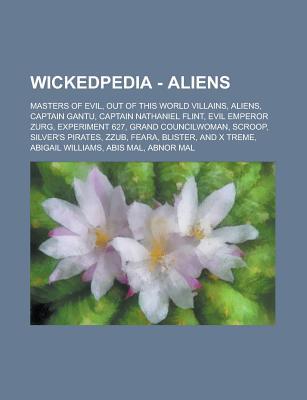 Wickedpedia - Aliens: Masters of Evil, Out of This World Villains, Aliens, Captain Gantu, Captain Nathaniel Flint, Evil Emperor Zurg, Experiment 627, Grand Councilwoman, Scroop, Silver's Pirates, Zzub, Feara, Blister, and X Treme