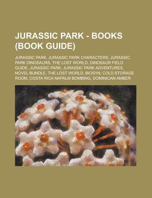 Jurassic Park - Books (Book Guide): Jurassic Park, Jurassic Park Characters, Jurassic Park Dinosaurs, the Lost World, Dinosaur Field Guide, Jurassic Park, Jurassic Park Adventures, Novel Bundle, the Lost World, Biosyn, Cold Storage Room