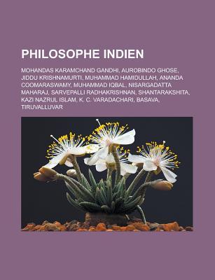Philosophe Indien: Mohandas Karamchand Gandhi, Aurobindo Ghose, Jiddu Krishnamurti, Muhammad Hamidullah, Ananda Coomaraswamy, Muhammad Iqbal, Nisargadatta Maharaj, Sarvepalli Radhakrishnan, Shantarakshita, Kazi Nazrul Islam