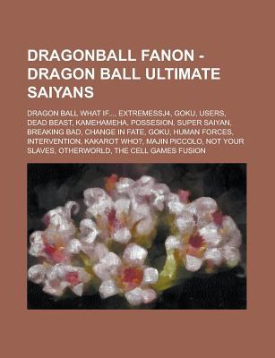 Dragonball Fanon - Dragon Ball Ultimate Saiyans: Dragon Ball What If..., Extremessj4, Goku, Users, Dead Beast, Kamehameha, Possesion, Super Saiyan, Breaking Bad, Change in Fate, Goku, Human Forces, Intervention, Kakarot Who?