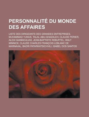 Personnalite Du Monde Des Affaires: Liste Des Dirigeants Des Grandes Entreprises, Muhammad Yunus, Talal Abu-Ghazaleh, Claude Perier, Alexi Giannoulias, Jean-Baptiste Rebuffel, Walt Minnick, Claude Charles Francois LeBlanc de Marnaval