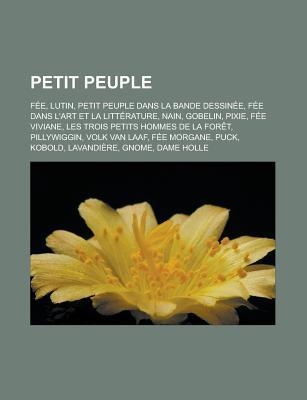 Petit Peuple: Fee, Lutin, Petit Peuple Dans La Bande Dessinee, Fee Dans L'Art Et La Litterature, Nain, Gobelin, Pixie, Fee Viviane, Les Trois Petits Hommes de La Foret, Pillywiggin, Volk Van Laaf, Fee Morgane, Puck, Kobold