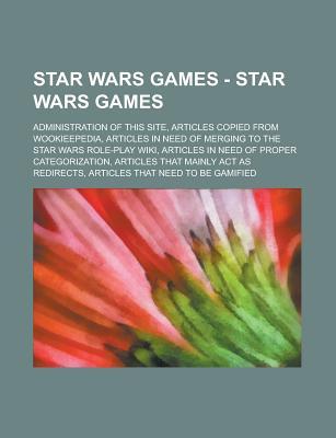 Star Wars Games - Star Wars Games: Administration of This Site, Articles Copied from Wookieepedia, Articles in Need of Merging to the Star Wars Role-Play Wiki, Articles in Need of Proper Categorization