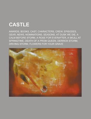 Castle - Castle: Awards, Books, Cast, Characters, Crew, Episodes, Gear, News, Nominations, Seasons, at Dusk We Die, a Calm Before Storm, a Rose for Everafter, a Skull at Springtime, Death of a Prom Queen, Derrick Storm, Driving Storm, Flowers for Your Gra