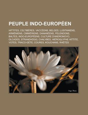Peuple Indo-Europeen: Hittites, Celtiberes, Vacceens, Belges, Lusitaniens, Armeniens, Cimmeriens, Dananeens, Pelendons, Baltes, Indo-Europeens, Culture D'Andronovo, Olcades, Strandhogg, Chalybes, Hieroglyphe Hittite, Votes