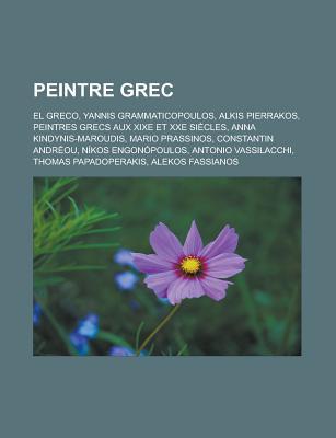 Peintre Grec: El Greco, Yannis Grammaticopoulos, Alkis Pierrakos, Peintres Grecs Aux Xixe Et Xxe Siecles, Anna Kindynis-Maroudis, Mario Prassinos, Constantin Andreou, Nikos Engonopoulos, Antonio Vassilacchi, Thomas Papadoperakis