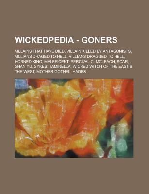 Wickedpedia - Goners: Villains That Have Died, Villain Killed by Antagonists, Villians Draged to Hell, Villians Dragged to Hell, Horned King, Maleficent, Percival C. McLeach, Scar, Shan Yu, Sykes, Taminella, Wicked Witch of the East & the West, Mother Got