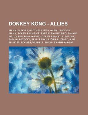 Donkey Kong - Allies: Animal Buddies, Brothers Bear, Animal Buddies, Animal Token, Bachelor, Baffle, Banana Bird, Banana Bird Queen, Banana Fairy Queen, Barnacle, Barter, Bazaar, Bazooka, Bear, Benny, Bjorn, Blizzard, Blue, Blunder