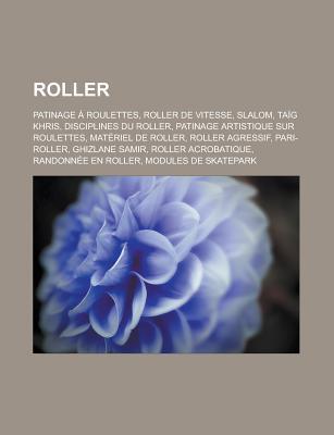 Roller: Patinage a Roulettes, Roller de Vitesse, Slalom, Taig Khris, Disciplines Du Roller, Patinage Artistique Sur Roulettes, Materiel de Roller, Roller Agressif, Pari-Roller, Ghizlane Samir, Roller Acrobatique, Randonnee En Roller