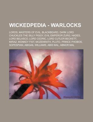 Wickedpedia - Warlocks: Lords, Masters of Evil, Blackbeard, Dark Lord Chuckles the Silly Piggy, Evil Emperor Zurg, Hades, Lord Belasco, Lord Cedric, Lord Cutler Beckett, Miraz, Monkey Fist, Mozenrath, Pluto, Prince Phobos, Sopespian