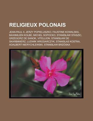Religieux Polonais: Jean-Paul II, Jerzy Popieluszko, Faustine Kowalska, Maximilien Kolbe, Michel Sopocko, Stanis Aw Staszic, Grzegorz de Sanok, Vitellion, Stanis Aw de Skarbimierz, Ludwik Wrodarczyk, Stanislas Kostka