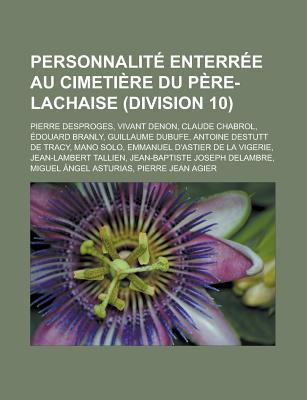 Personnalite Enterree Au Cimetiere Du Pere-Lachaise (Division 10): Pierre Desproges, Vivant Denon, Claude Chabrol, Edouard Branly, Guillaume Dubufe, a