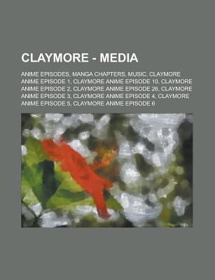 Claymore - Media: Anime Episodes, Manga Chapters, Music, Claymore Anime Episode 1, Claymore Anime Episode 10, Claymore Anime Episode 2, Claymore Anime Episode 26, Claymore Anime Episode 3, Claymore Anime Episode 4